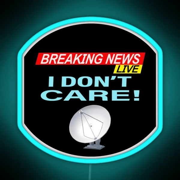 Breaking News I Don T Care RGB Neon Sign