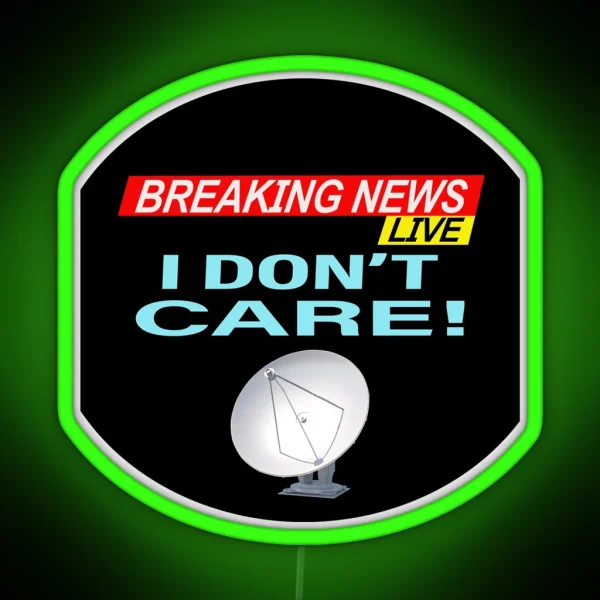 Breaking News I Don T Care RGB Neon Sign
