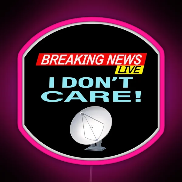Breaking News I Don T Care RGB Neon Sign