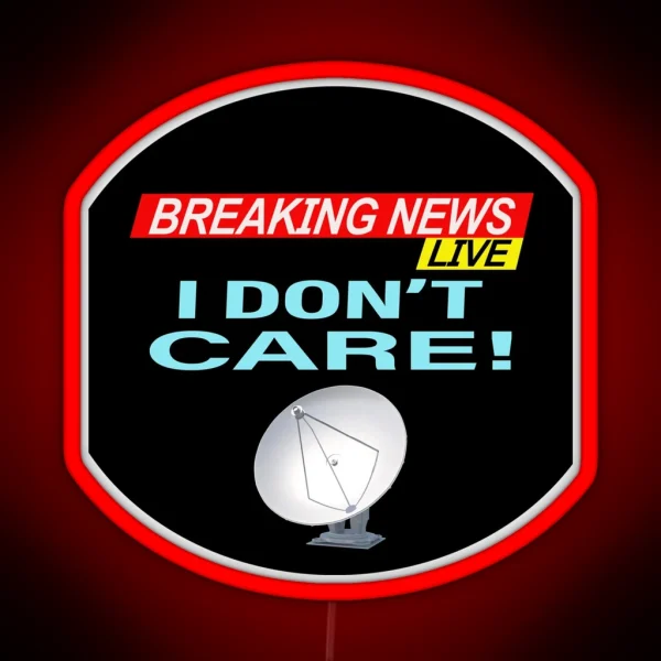 Breaking News I Don T Care RGB Neon Sign