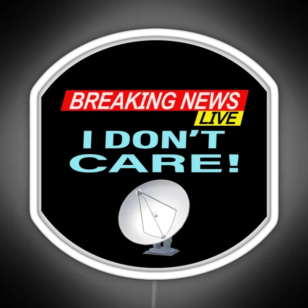 Breaking News I Don T Care RGB Neon Sign