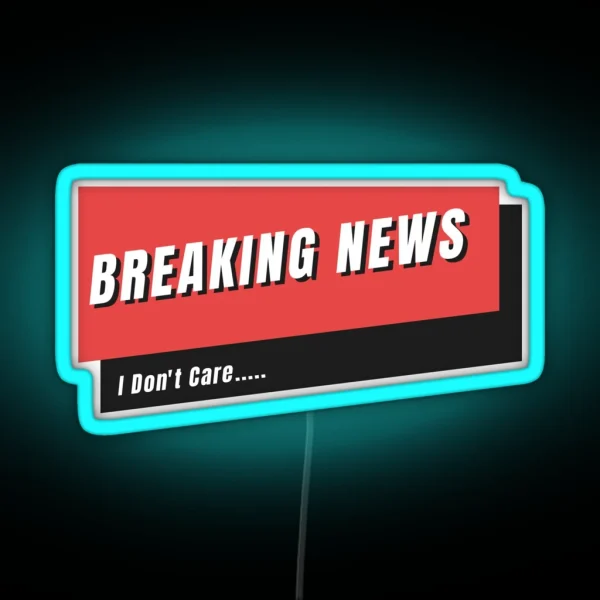 Breaking News I Don T Care RGB Neon Sign