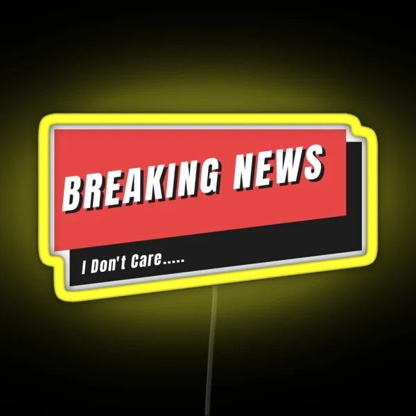Breaking News I Don T Care RGB Neon Sign
