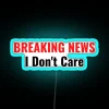 BREAKING NEWS I Don T Care RGB Neon Sign - Image 3