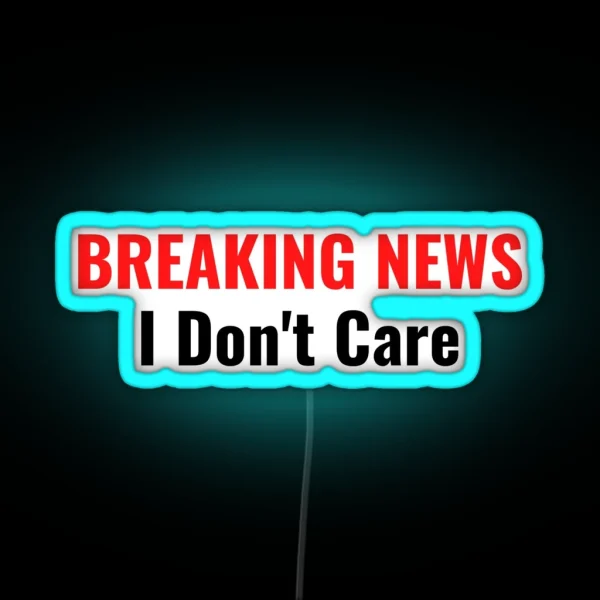 BREAKING NEWS I Don T Care RGB Neon Sign