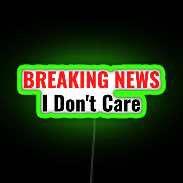 BREAKING NEWS I Don T Care RGB Neon Sign