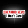 BREAKING NEWS I Don T Care RGB Neon Sign - Image 5