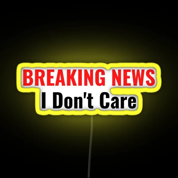 BREAKING NEWS I Don T Care RGB Neon Sign