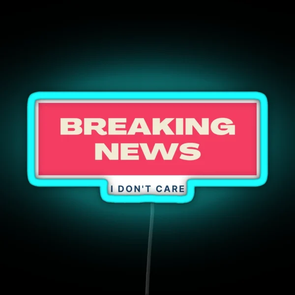 Breaking News I Don T Care RGB Neon Sign