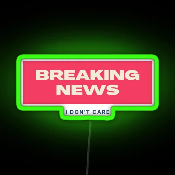 Breaking News I Don T Care RGB Neon Sign