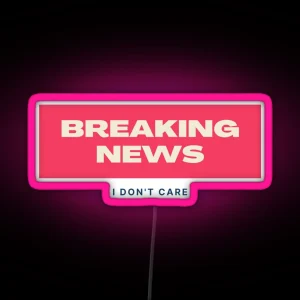Breaking News I Don T Care RGB Neon Sign