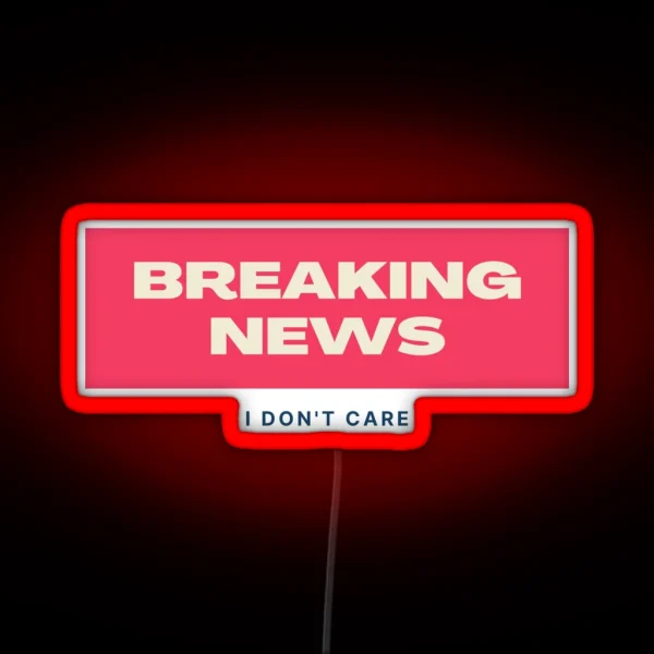 Breaking News I Don T Care RGB Neon Sign