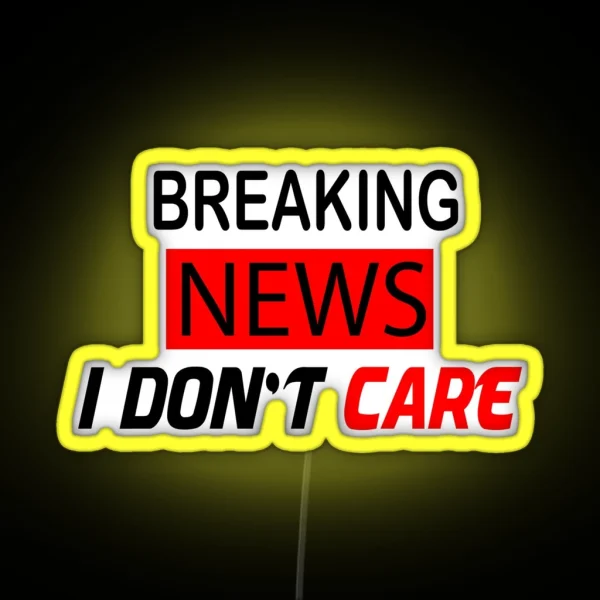 Breaking News I Don T Care RGB Neon Sign