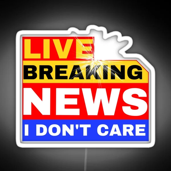 Breaking News I Don T Care RGB Neon Sign
