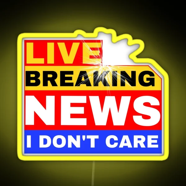 Breaking News I Don T Care RGB Neon Sign