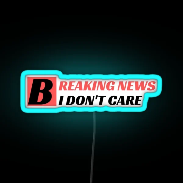 Breaking News I Don T Care RGB Neon Sign