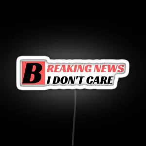 Breaking News I Don T Care RGB Neon Sign