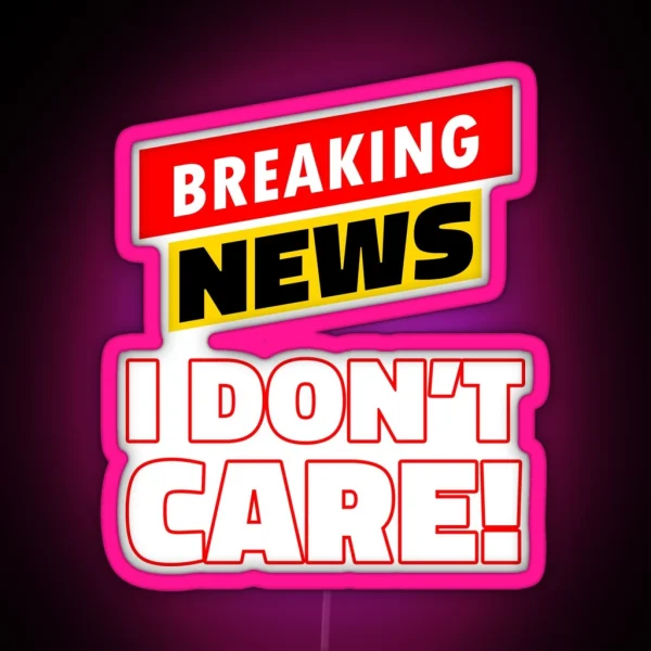 Breaking News I Don T Care RGB Neon Sign