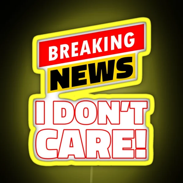 Breaking News I Don T Care RGB Neon Sign