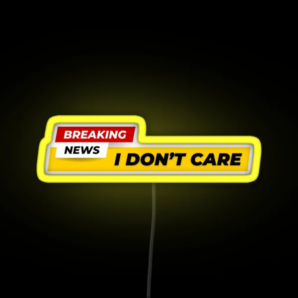 Breaking News I Don T Care RGB Neon Sign