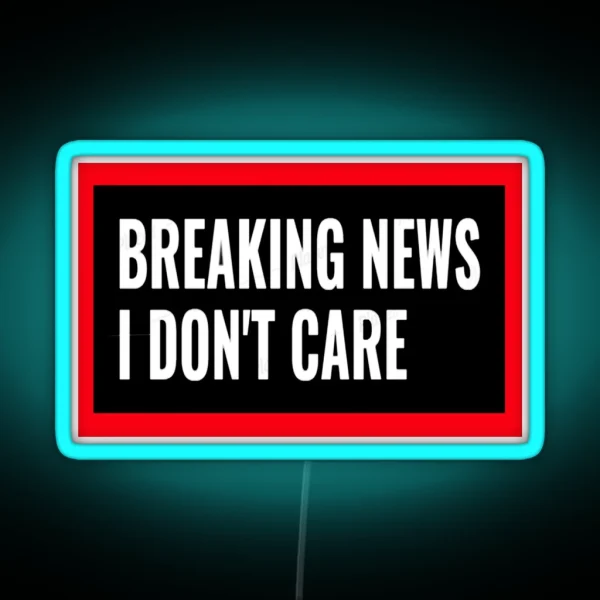 Breaking News I Don T Care RGB Neon Sign