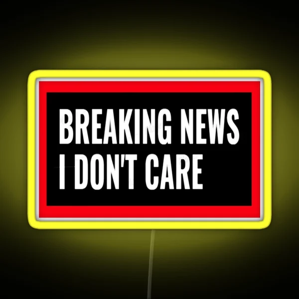Breaking News I Don T Care RGB Neon Sign