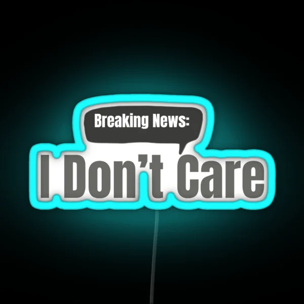 Breaking News I Don T Care RGB Neon Sign