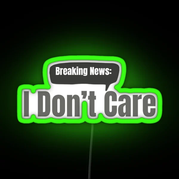 Breaking News I Don T Care RGB Neon Sign
