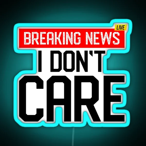 Breaking News I Dont Care Classic Led RGB Neon Sign