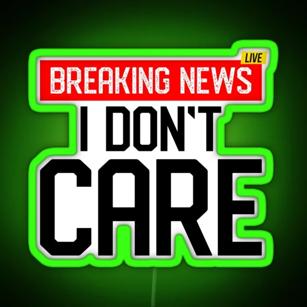 Breaking News I Dont Care Classic Led RGB Neon Sign
