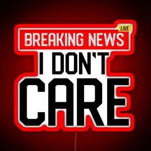 Breaking News I Dont Care Classic Led RGB Neon Sign