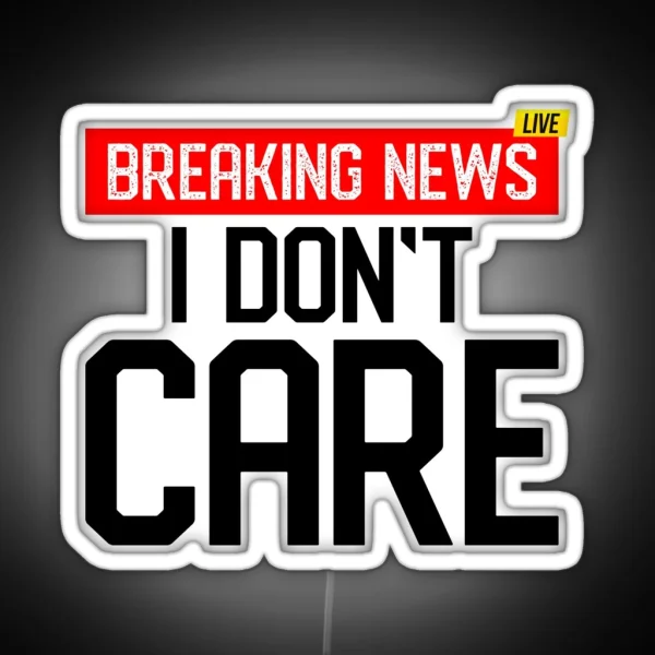 Breaking News I Dont Care Classic Led RGB Neon Sign
