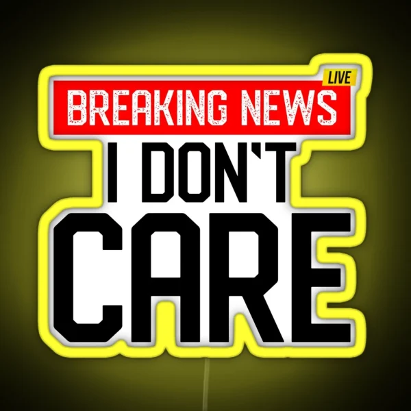 Breaking News I Dont Care Classic Led RGB Neon Sign