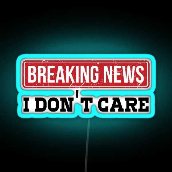 Breaking News I Dont Care Funny Humor And RGB Neon Sign