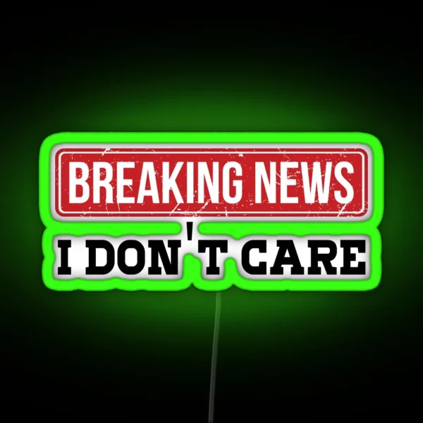 Breaking News I Dont Care Funny Humor And RGB Neon Sign