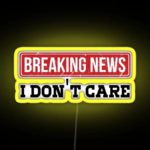 Breaking News I Dont Care Funny Humor And RGB Neon Sign