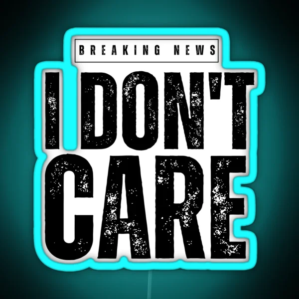 BREAKING NEWS IDON T CARE RGB Neon Sign