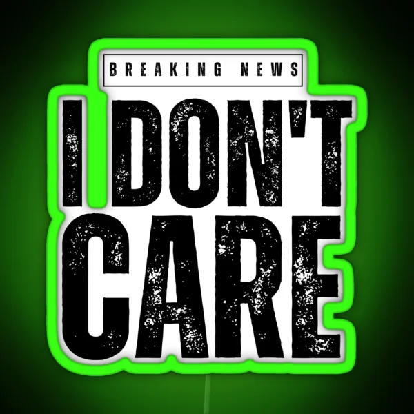 BREAKING NEWS IDON T CARE RGB Neon Sign