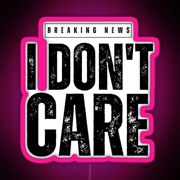 BREAKING NEWS IDON T CARE RGB Neon Sign