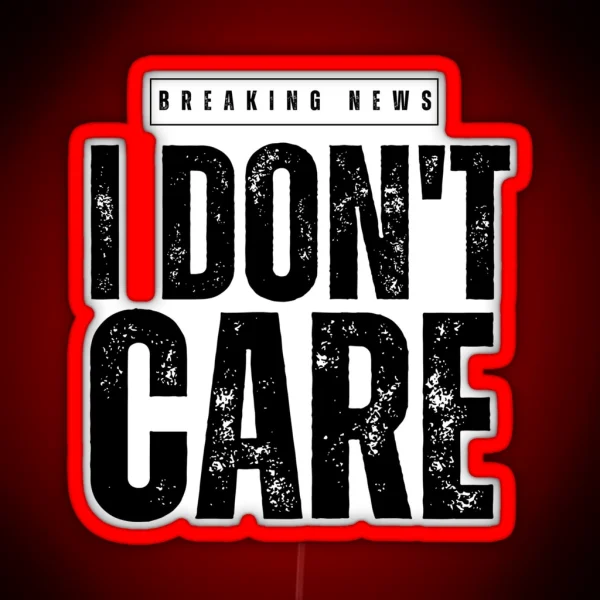 BREAKING NEWS IDON T CARE RGB Neon Sign