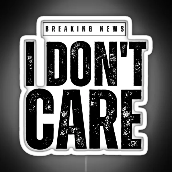 BREAKING NEWS IDON T CARE RGB Neon Sign