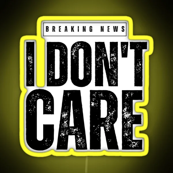 BREAKING NEWS IDON T CARE RGB Neon Sign