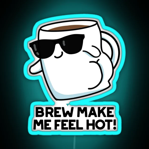 Brew Make Me Feel Hot Funny Coffee Puns RGB Neon Sign