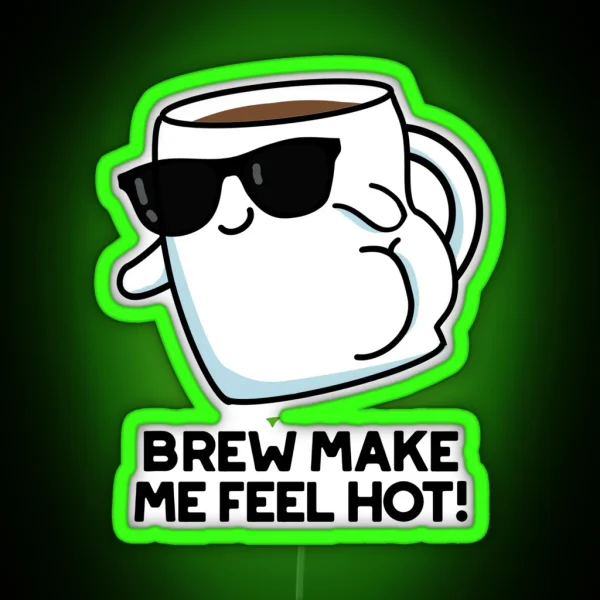 Brew Make Me Feel Hot Funny Coffee Puns RGB Neon Sign