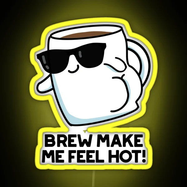 Brew Make Me Feel Hot Funny Coffee Puns RGB Neon Sign