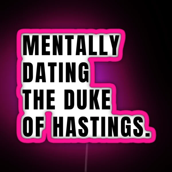 Bridgerton Mentally Dating The Duke Of Hastings RGB Neon Sign