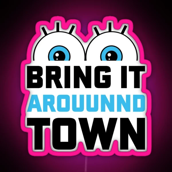 Bring It Around Town RGB Neon Sign