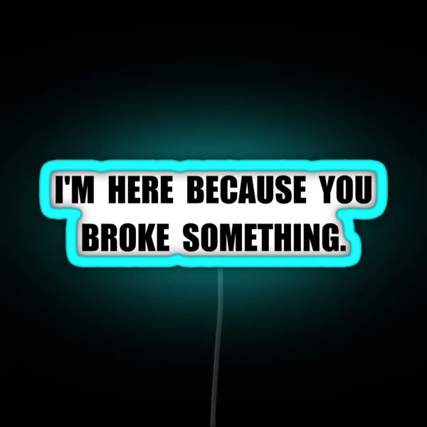 Broke Something RGB Neon Sign