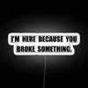Broke Something RGB Neon Sign