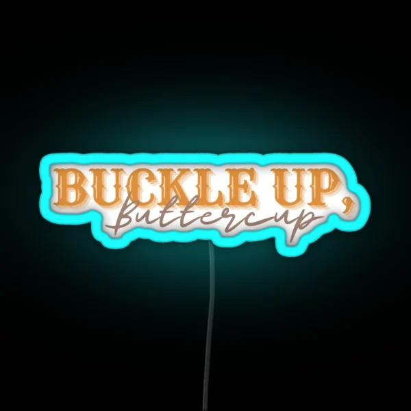 Buckle Up Buttercup Orange RGB Neon Sign